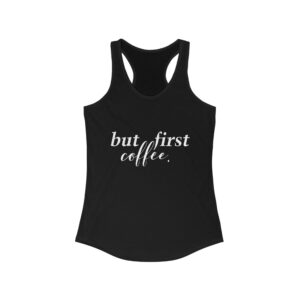 But First Coffee Racerback Tank, Ideal for Coffee Lovers, Workout Top, Casual Wear, Gift for Her, Summer Apparel