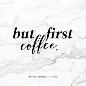 But First Coffee Decal/Sticker